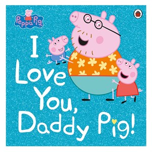 PEPPA PIG: I LOVE YOU DADDY PIG Gizden Gelenler